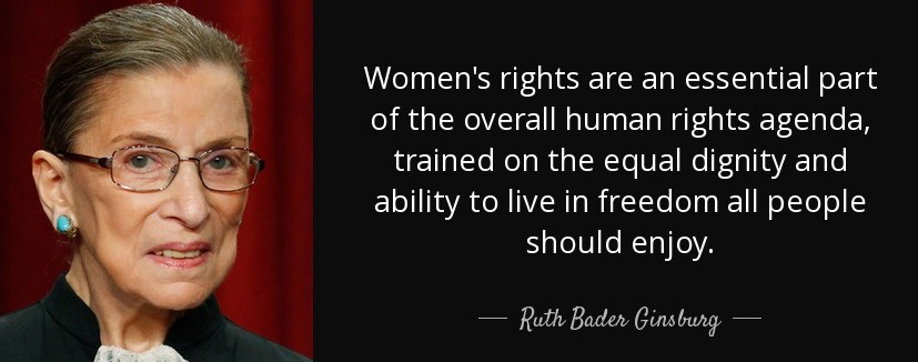 A photo of Ruth Bader Ginsburg with attached quote: "Women's rights are an essential part of the overall human rights agenda, trained on the equal dignity and ability to live in freedom all people should enjoy."